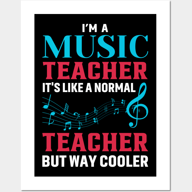 I'm A Music Teacher It's Like A Normal Teacher But Way Cooler Wall Art by Buckeyes0818